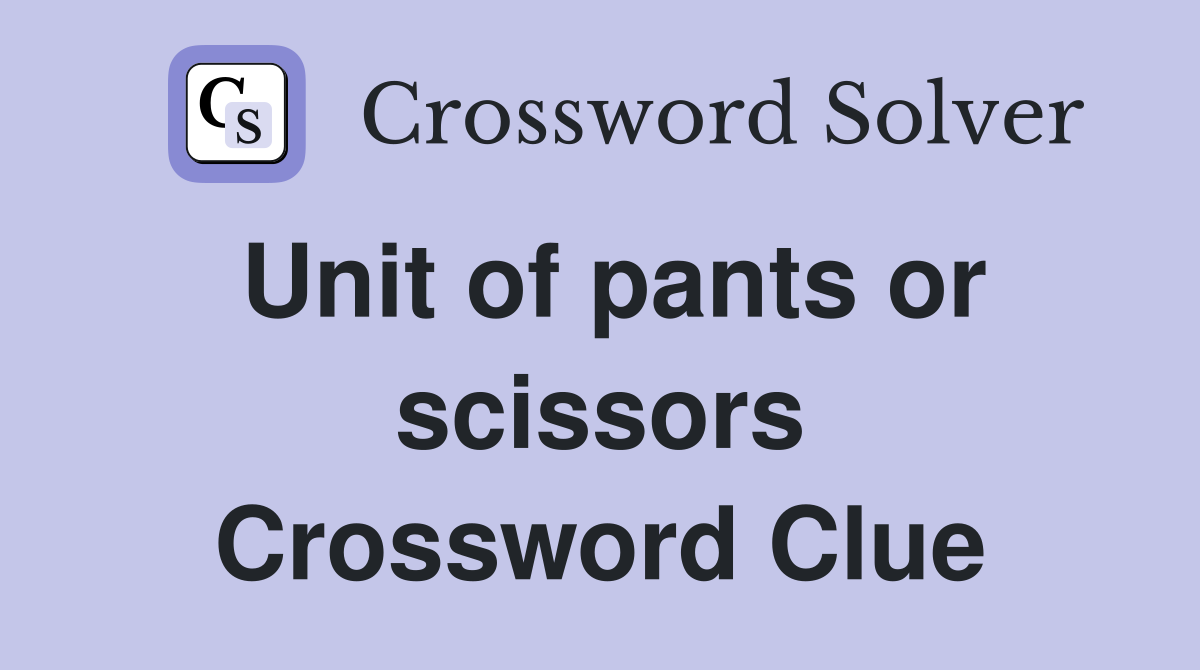 Unit of pants or scissors Crossword Clue