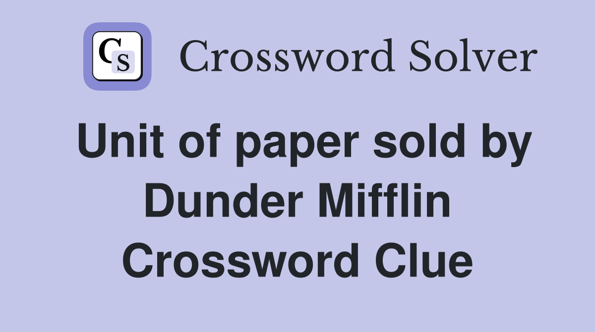 Unit of paper sold by Dunder Mifflin Crossword Clue