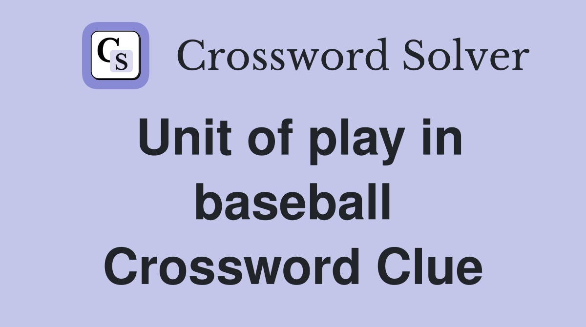 Unit of play in baseball Crossword Clue