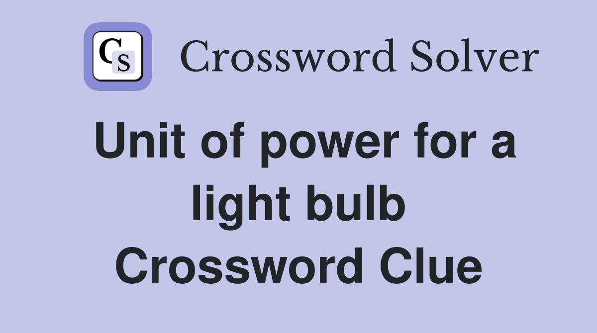 Unit of power for a light bulb Crossword Clue