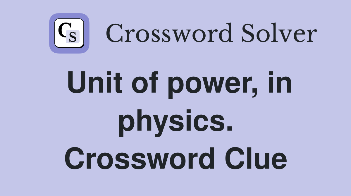 Unit of power, in physics. Crossword Clue