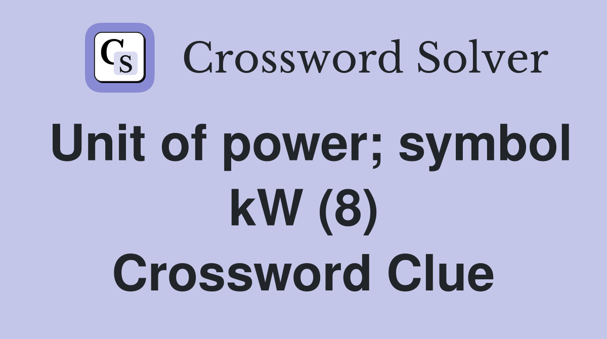 Unit of power; symbol kW (8) Crossword Clue