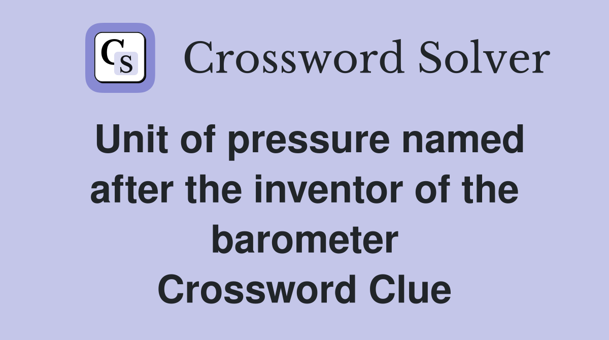 Unit of pressure named after the inventor of the barometer Crossword Clue