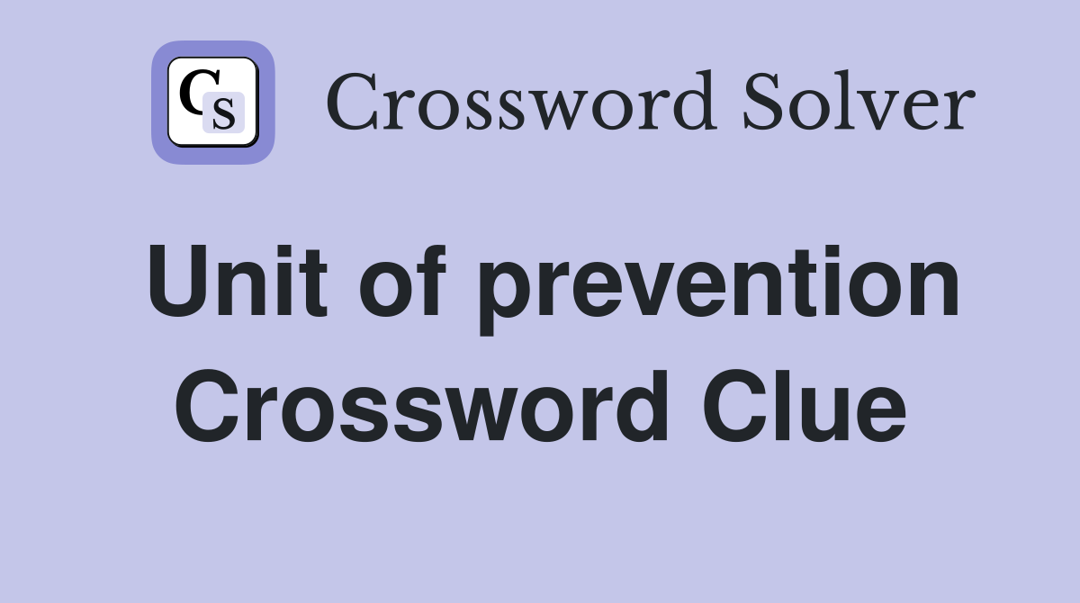 Unit of prevention Crossword Clue