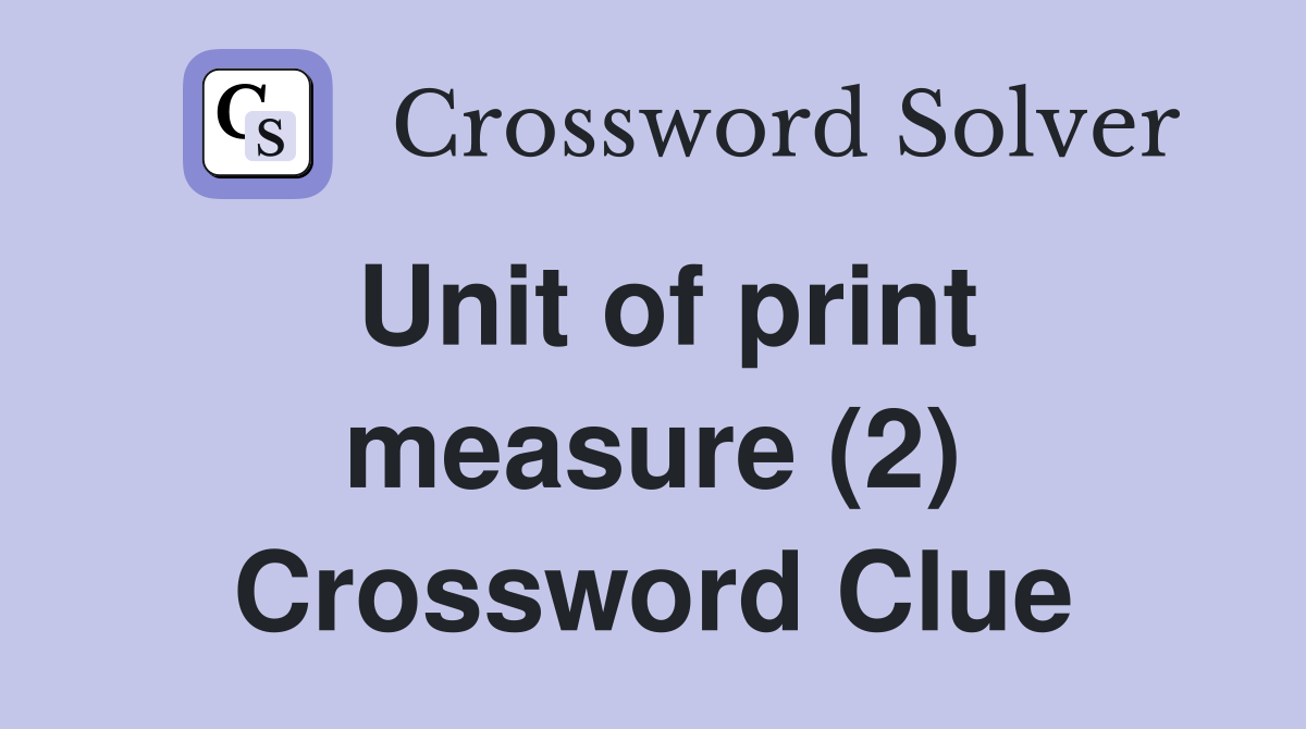 Unit of print measure (2) Crossword Clue