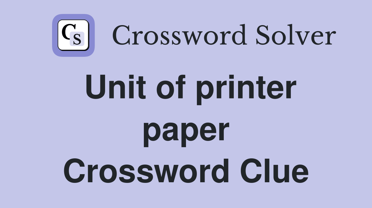 Unit of printer paper Crossword Clue