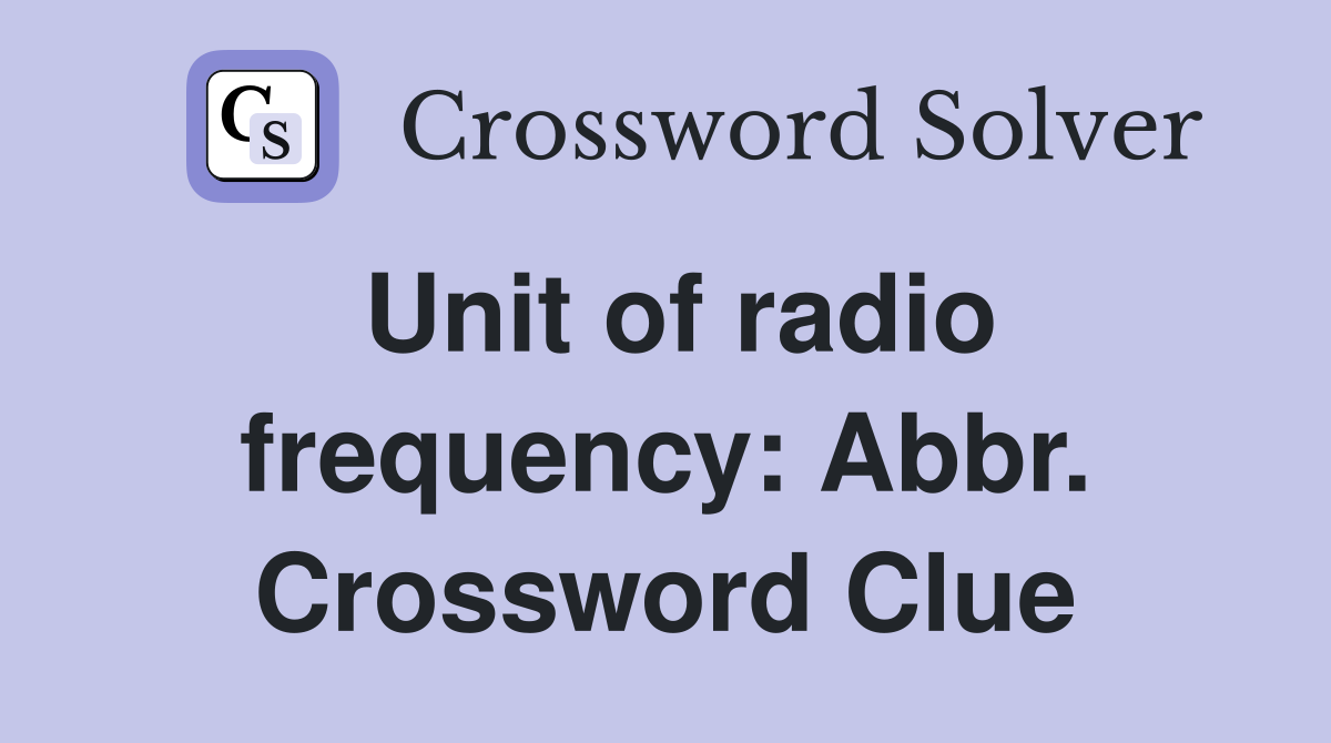 Unit of radio frequency: Abbr. Crossword Clue