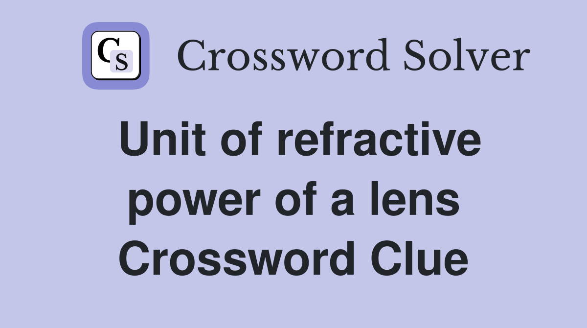 Unit of refractive power of a lens Crossword Clue