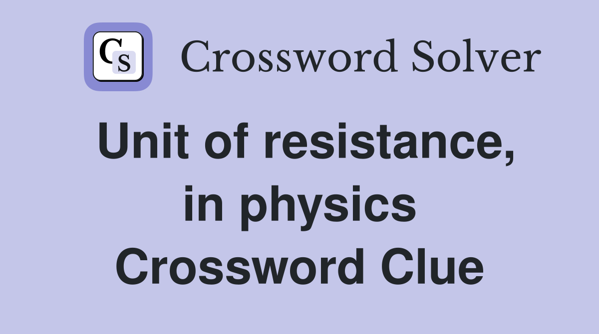 Unit of resistance, in physics Crossword Clue