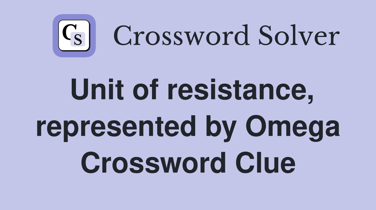 Unit of resistance, represented by Omega Crossword Clue