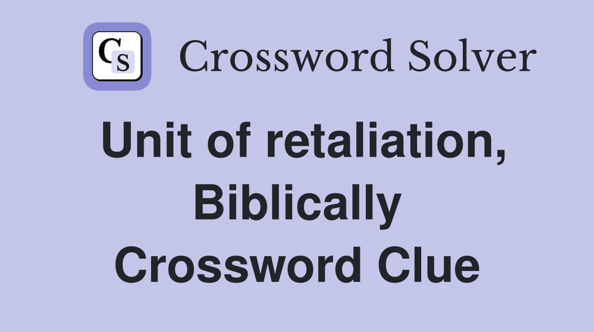 Unit of retaliation, Biblically Crossword Clue