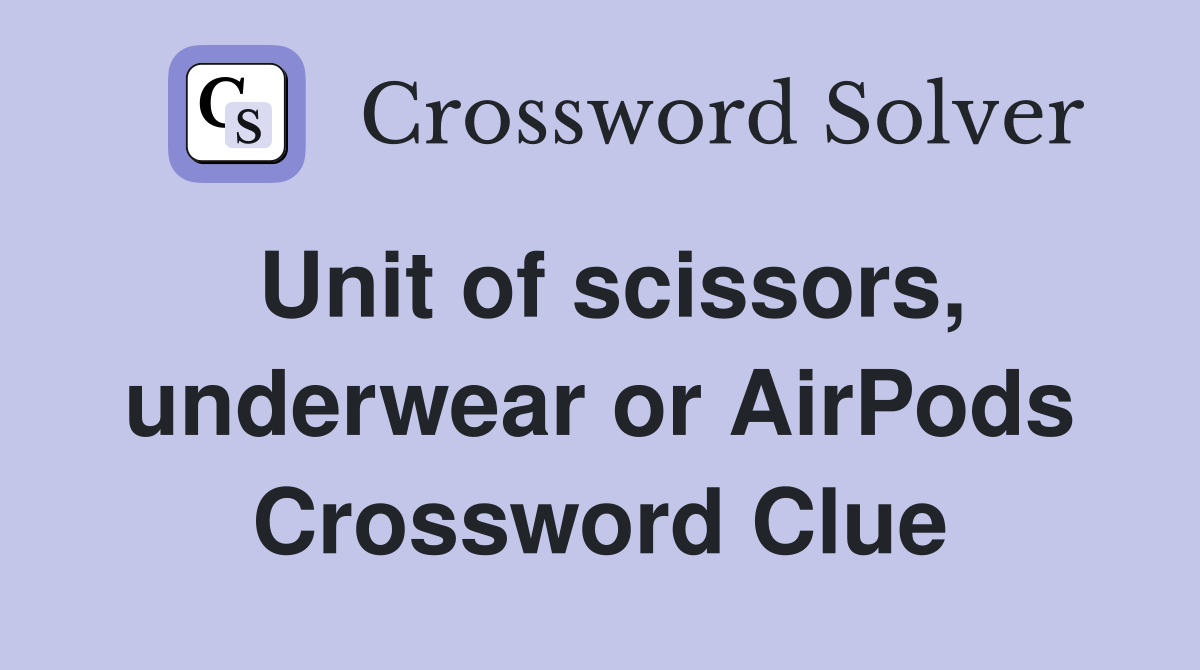 Unit of scissors, underwear or AirPods Crossword Clue
