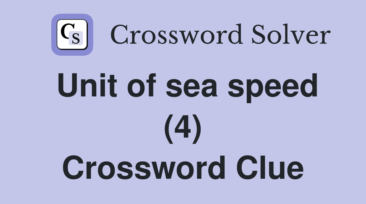 Unit of sea speed (4) Crossword Clue