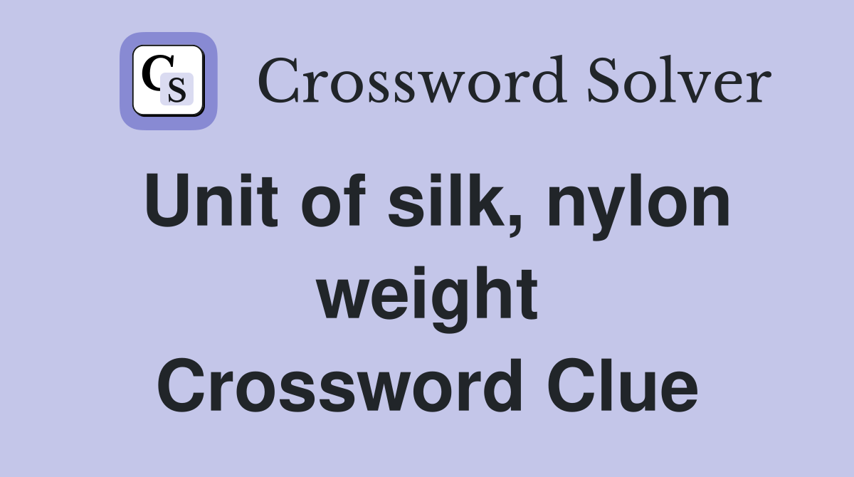 Unit of silk, nylon weight Crossword Clue