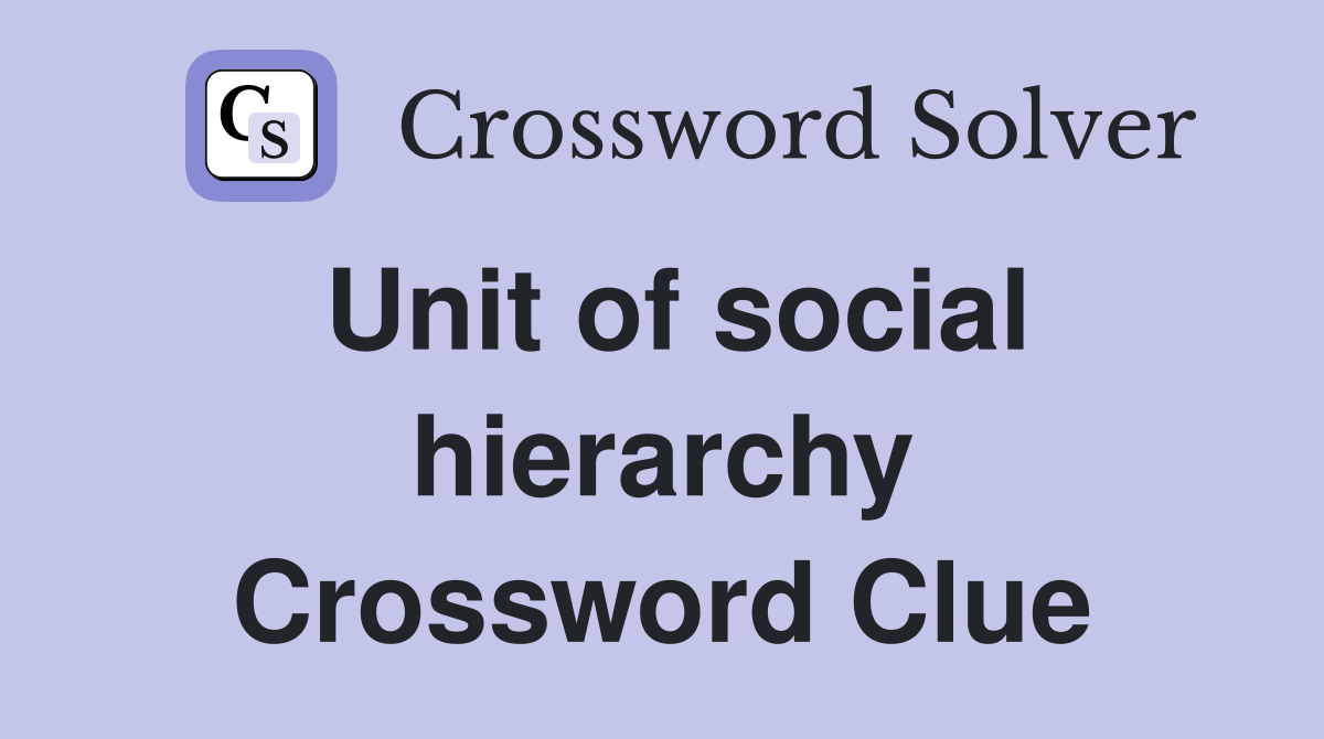 Unit of social hierarchy Crossword Clue