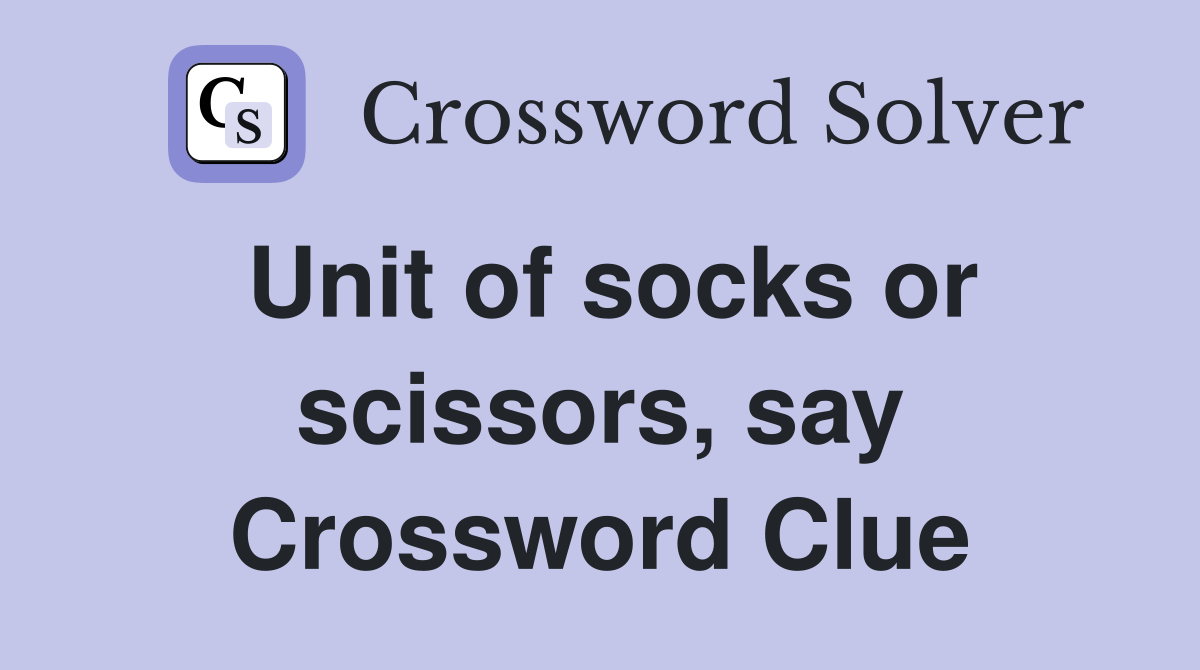 Unit of socks or scissors, say Crossword Clue