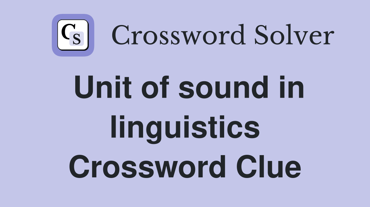 Unit of sound in linguistics Crossword Clue