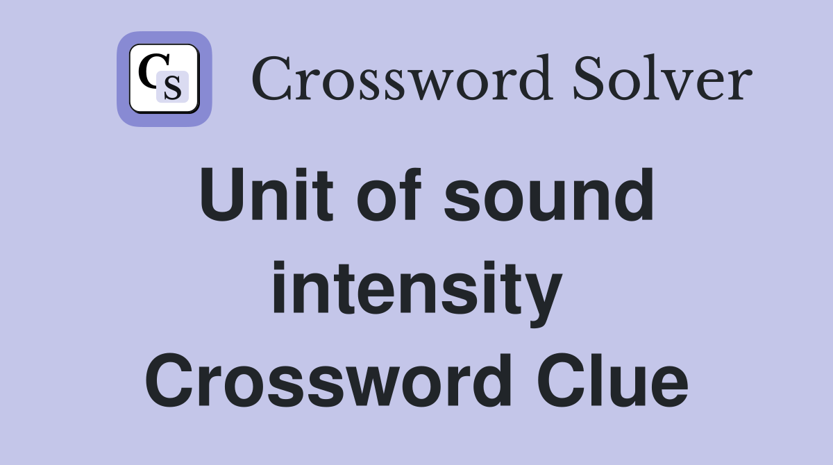 Unit of sound intensity Crossword Clue