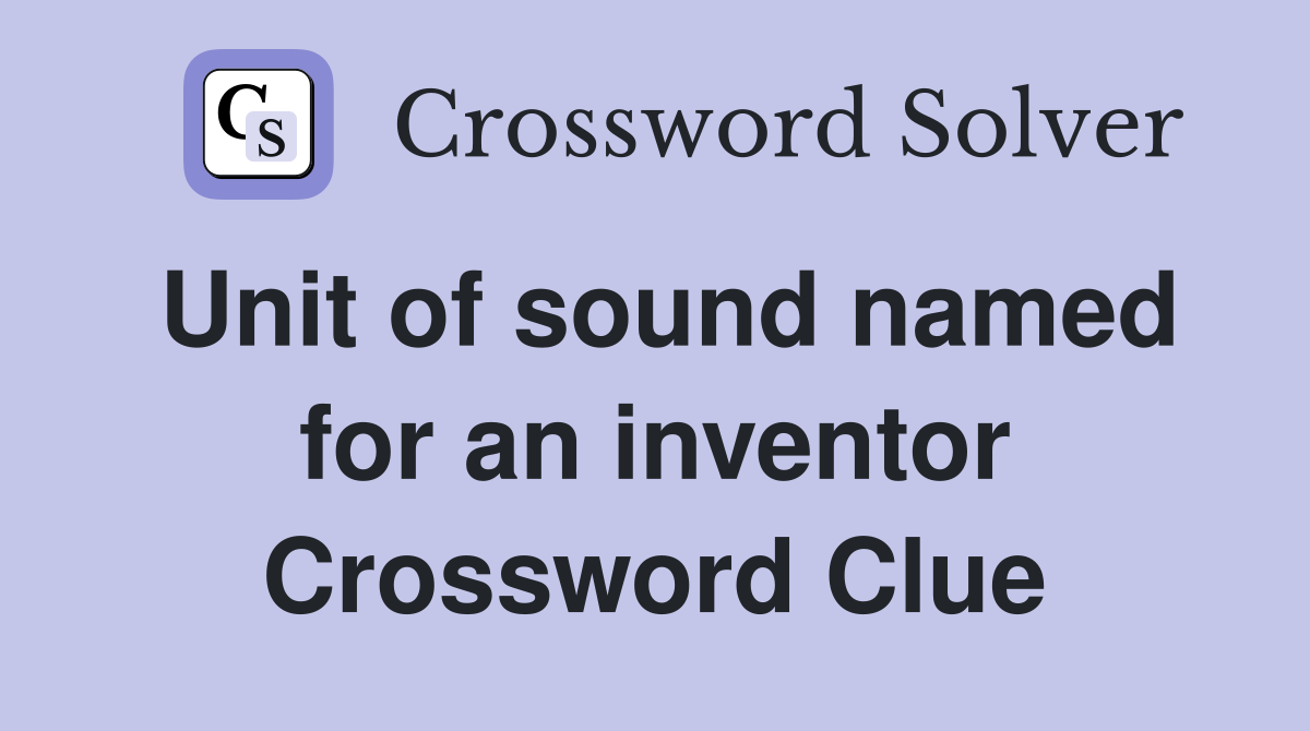 Unit of sound named for an inventor Crossword Clue