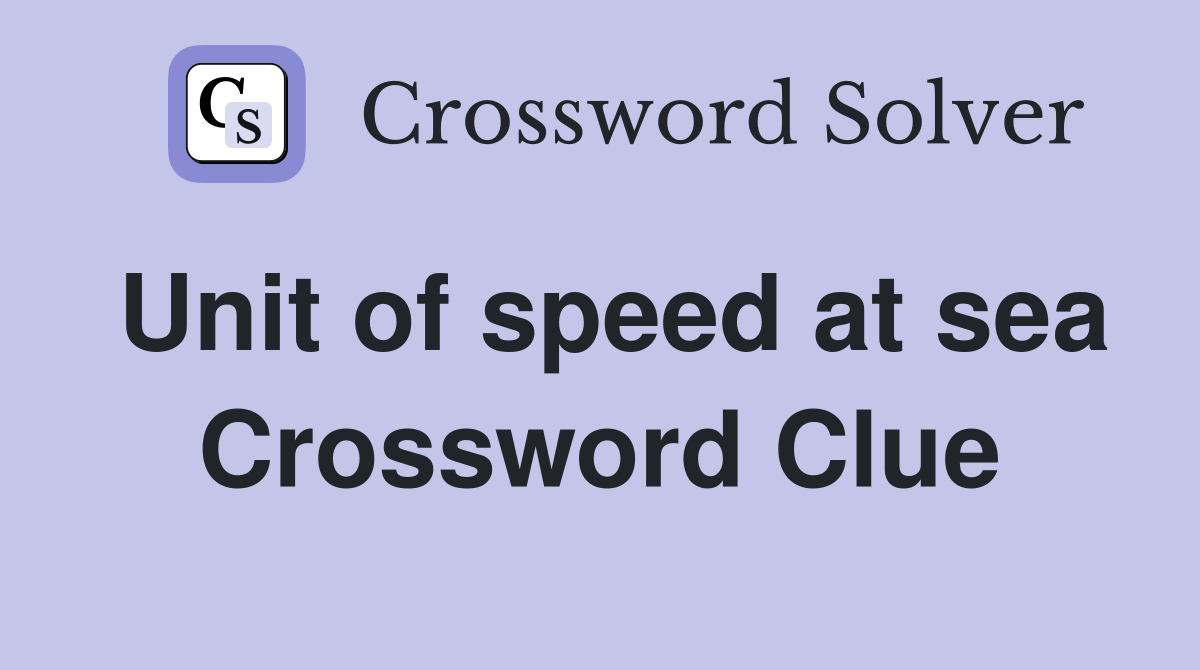 Unit of speed at sea Crossword Clue