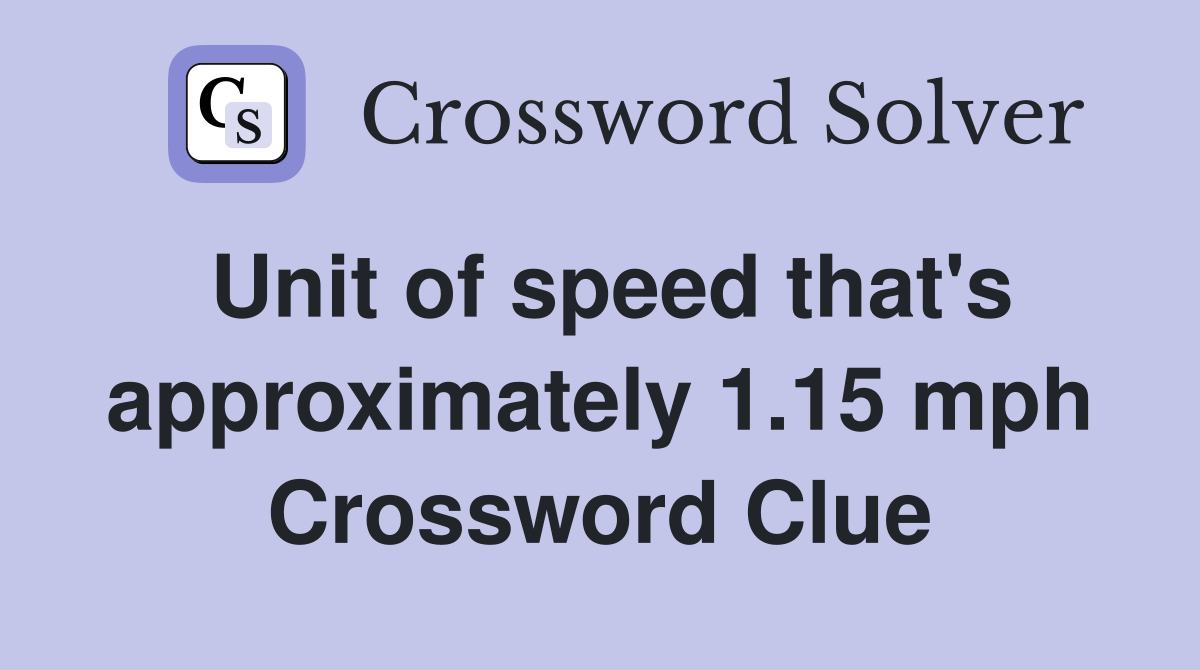 Unit of speed that's approximately 1.15 mph Crossword Clue