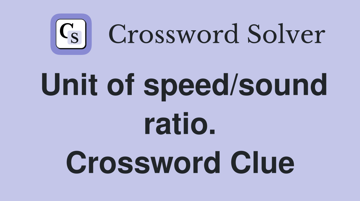 Unit of speed/sound ratio. Crossword Clue