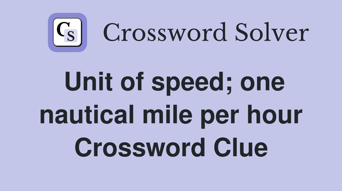 Unit of speed; one nautical mile per hour Crossword Clue