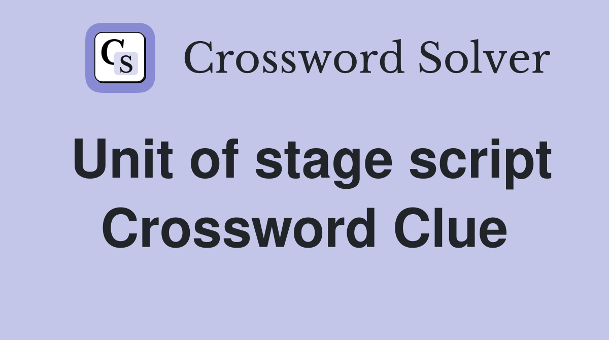 Unit of stage script Crossword Clue