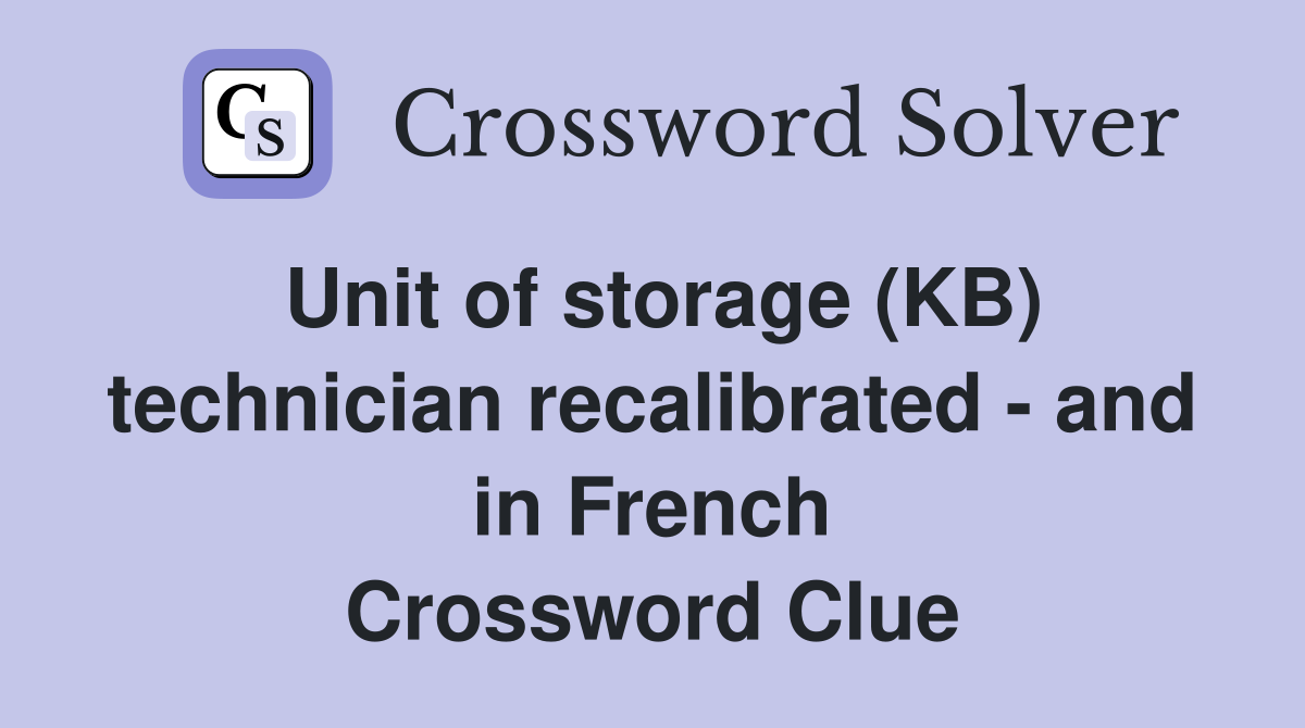 Unit of storage (KB) technician recalibrated - and in French Crossword Clue