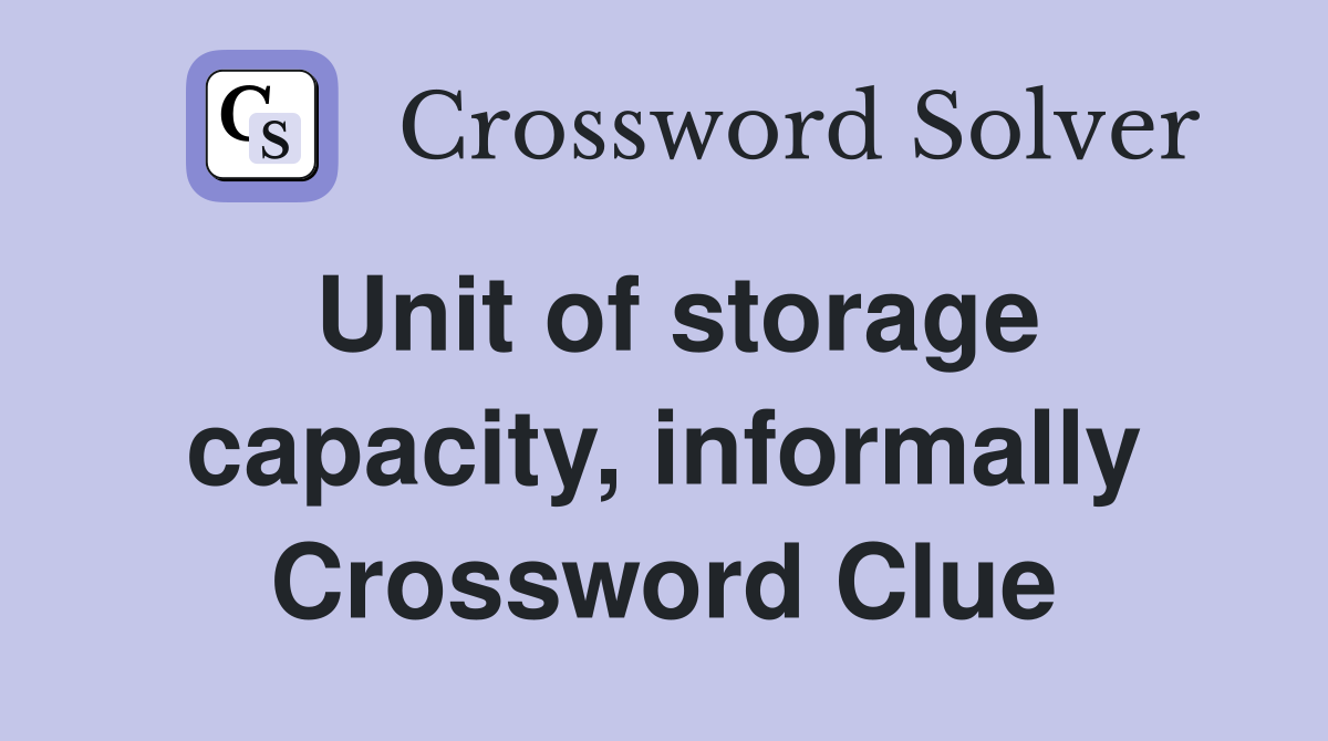 Unit of storage capacity, informally Crossword Clue
