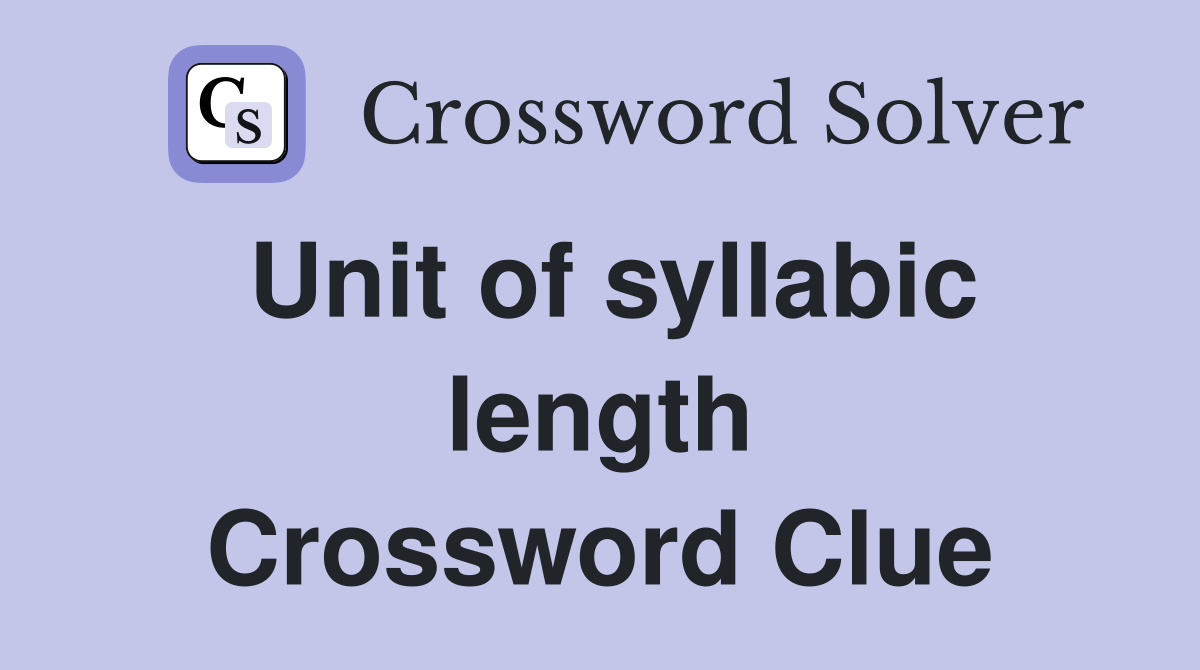 Unit of syllabic length Crossword Clue