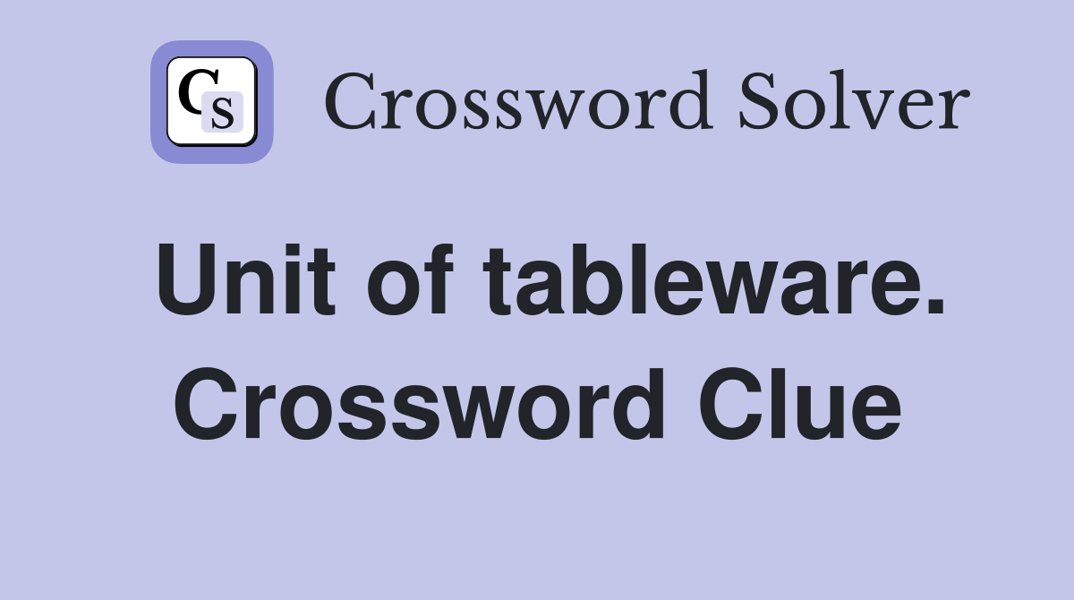 Unit of tableware. Crossword Clue