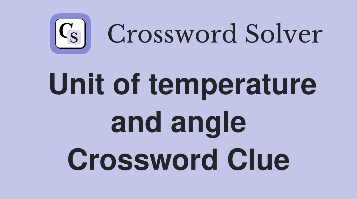 Unit of temperature and angle Crossword Clue