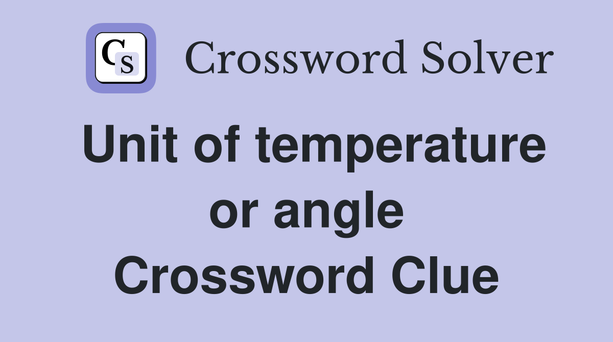 Unit of temperature or angle Crossword Clue