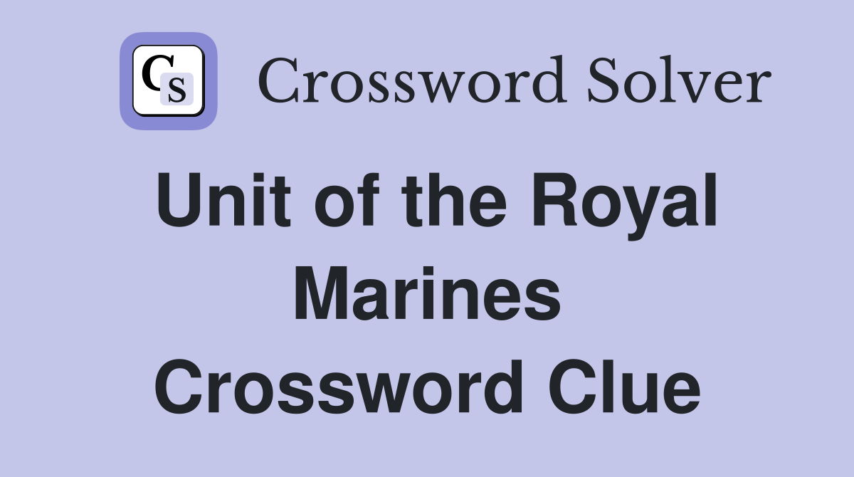 Unit of the Royal Marines Crossword Clue