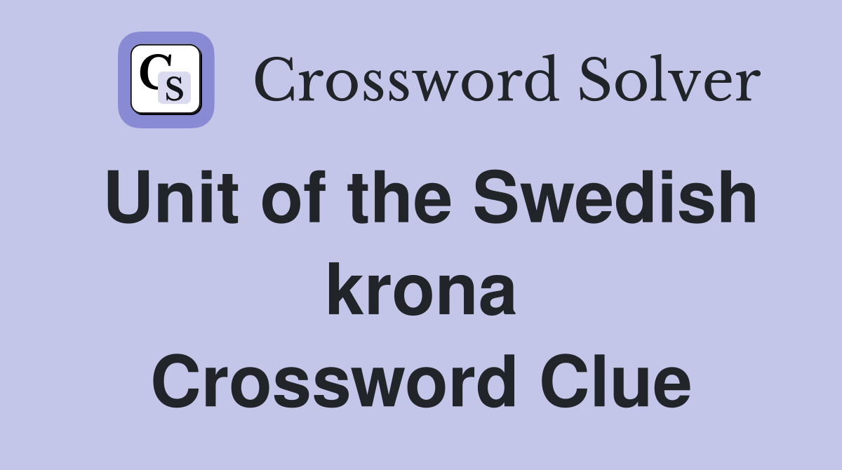 Unit of the Swedish krona Crossword Clue