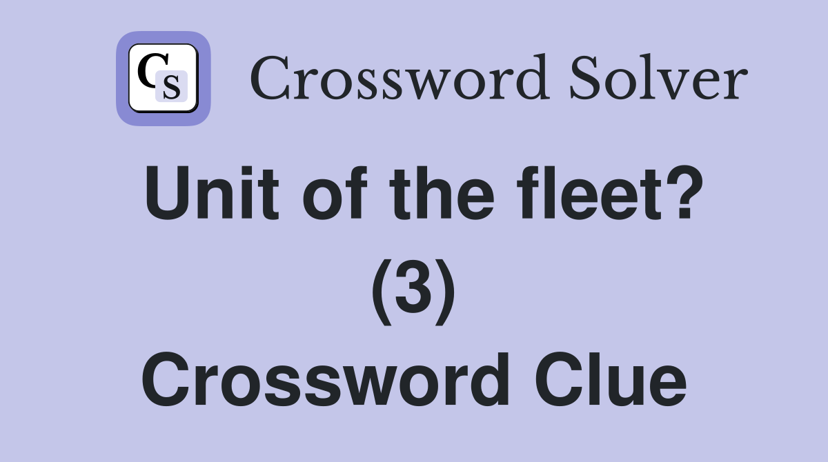Unit of the fleet? (3) Crossword Clue