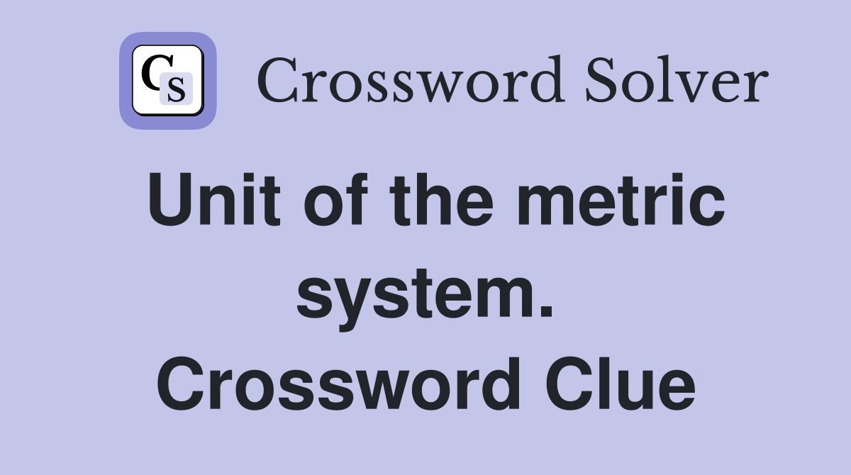 Unit of the metric system. Crossword Clue
