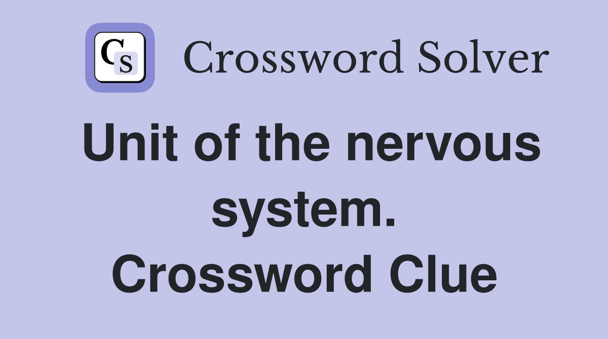 Unit of the nervous system. Crossword Clue