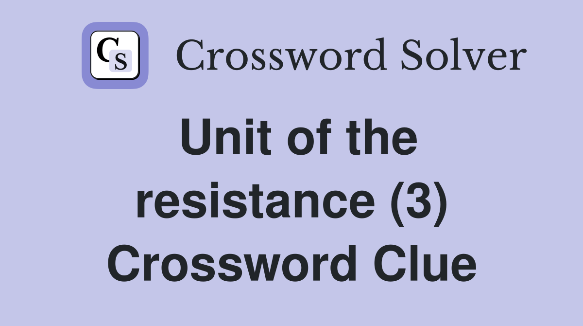 Unit of the resistance (3) Crossword Clue