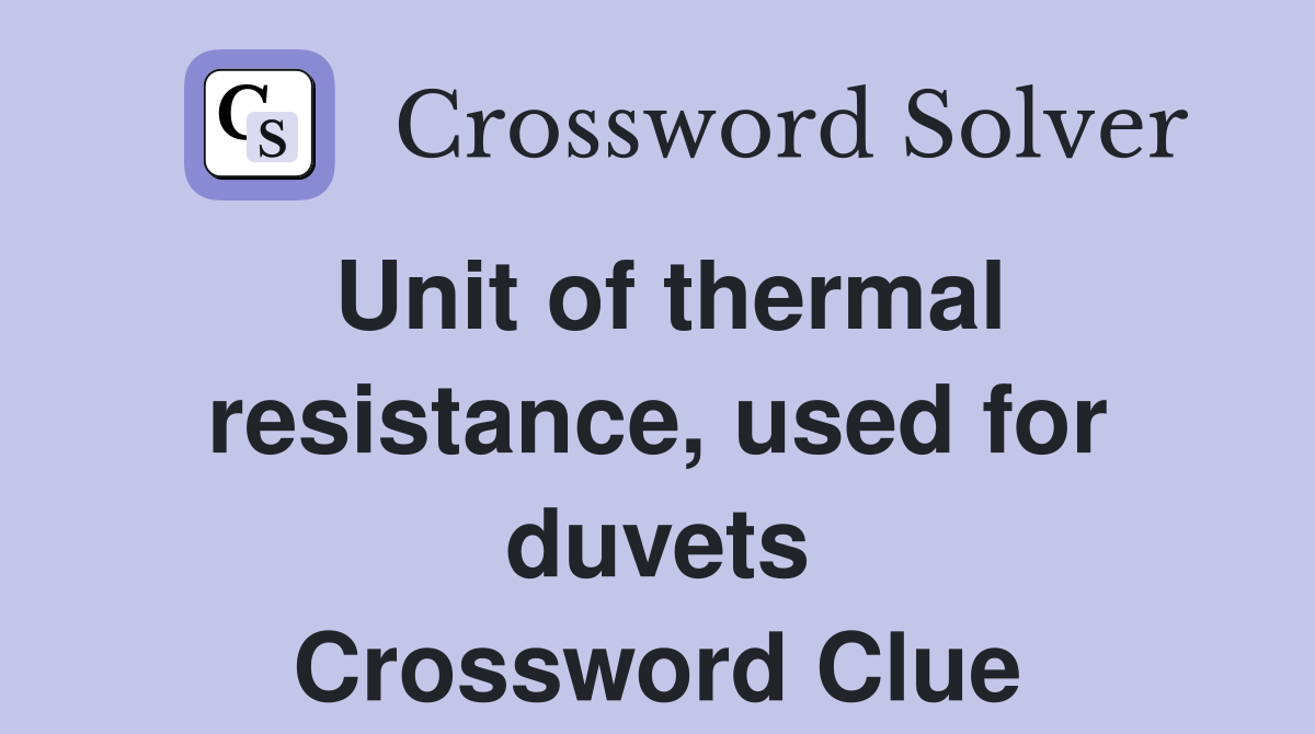 Unit of thermal resistance, used for duvets Crossword Clue
