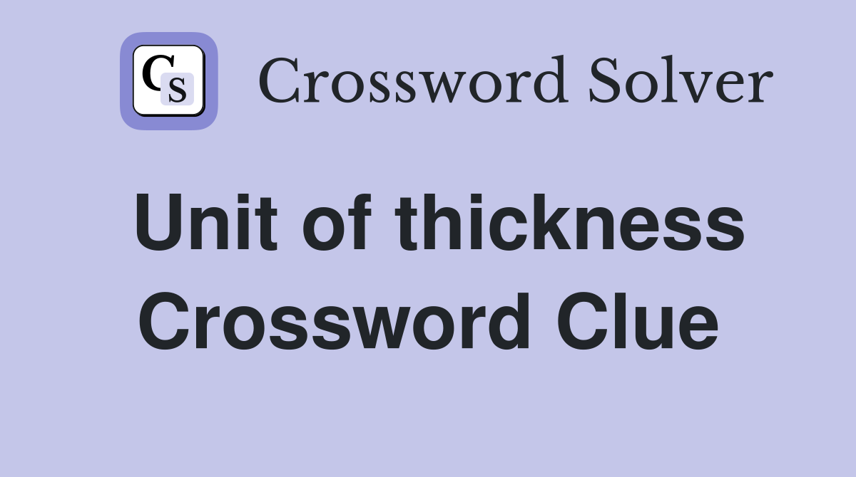Unit of thickness Crossword Clue