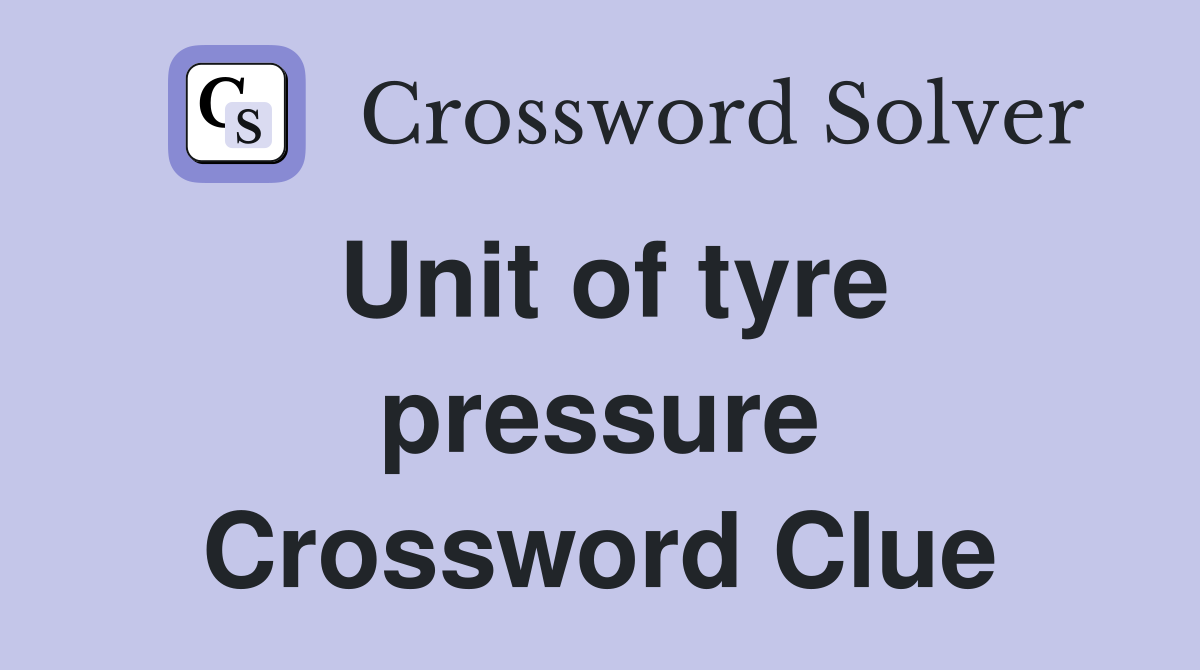 Unit of tyre pressure Crossword Clue