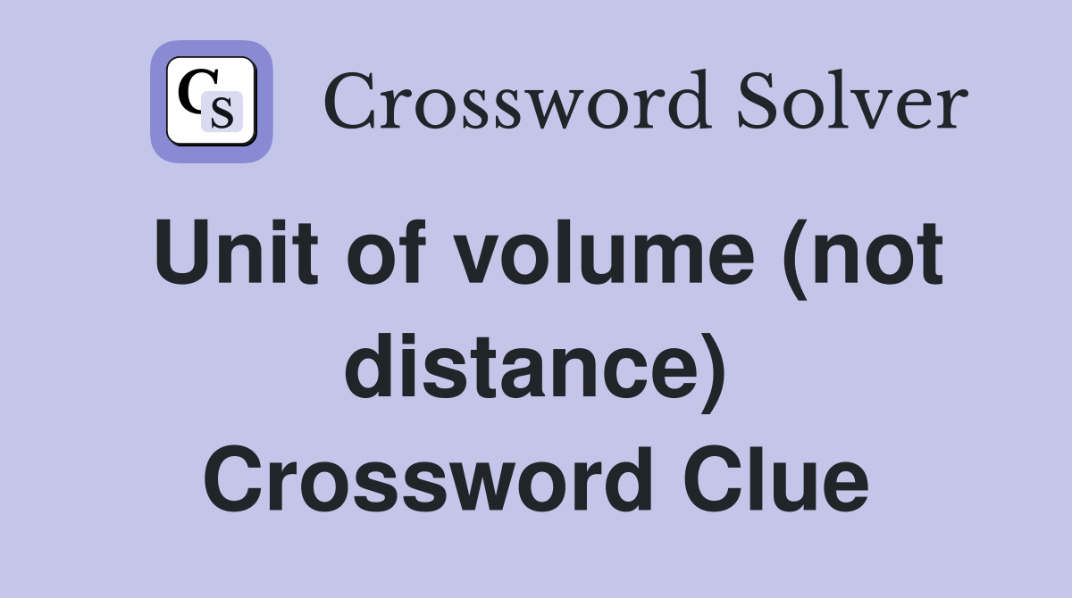 Unit of volume (not distance) Crossword Clue