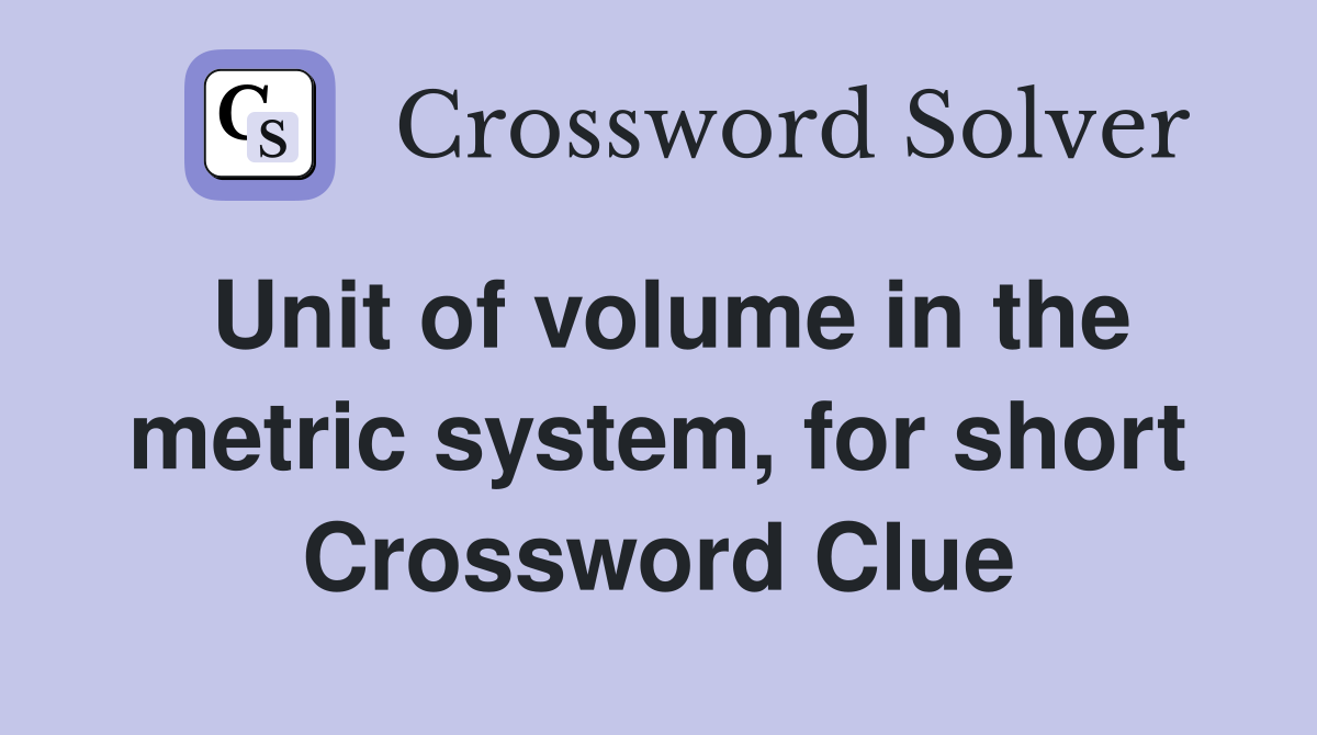 Unit of volume in the metric system, for short Crossword Clue