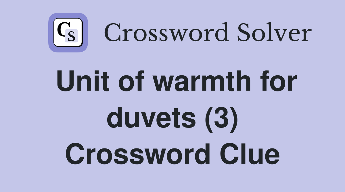 Unit of warmth for duvets (3) Crossword Clue