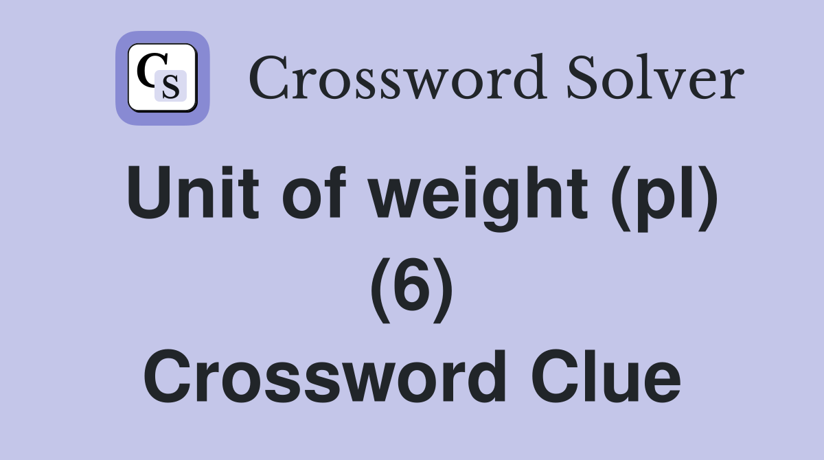 Unit of weight (pl) (6) Crossword Clue