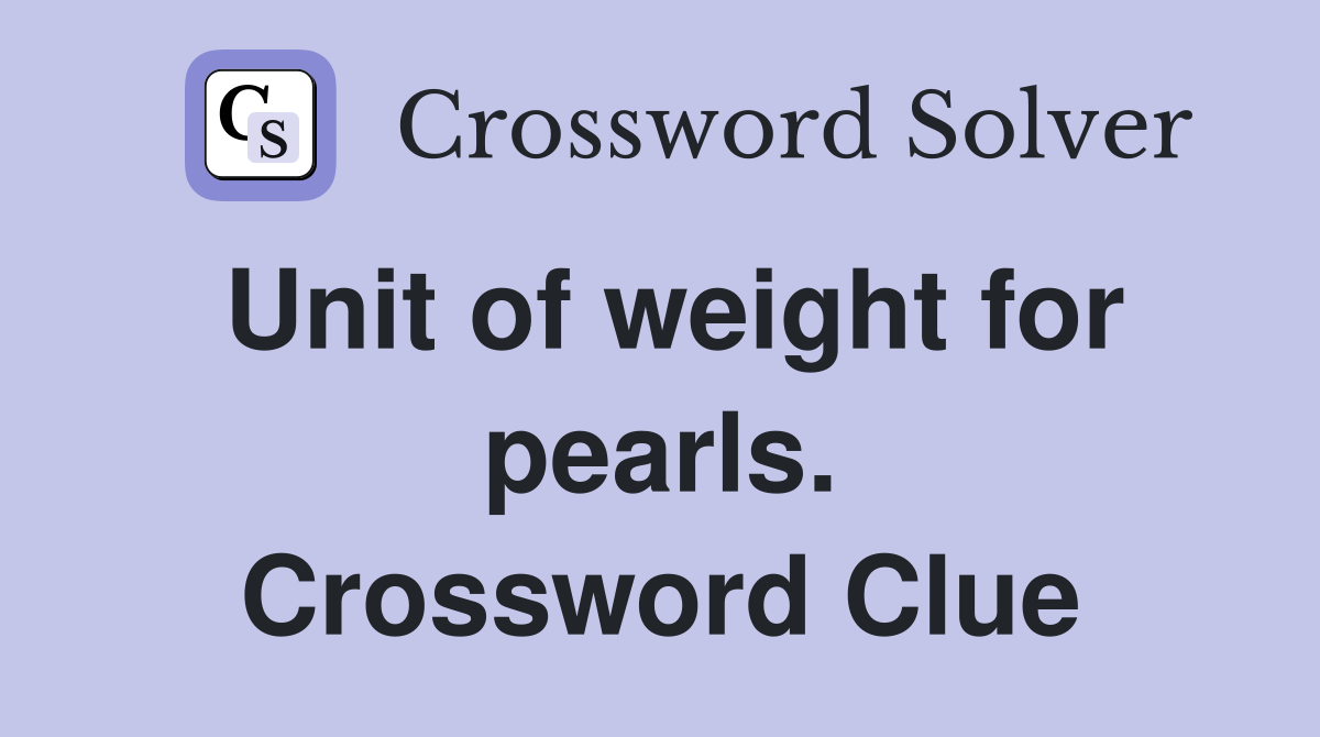 Unit of weight for pearls. Crossword Clue
