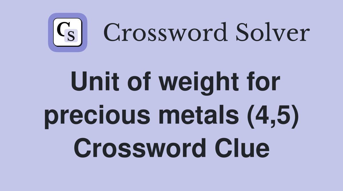 Unit of weight for precious metals (4,5) Crossword Clue