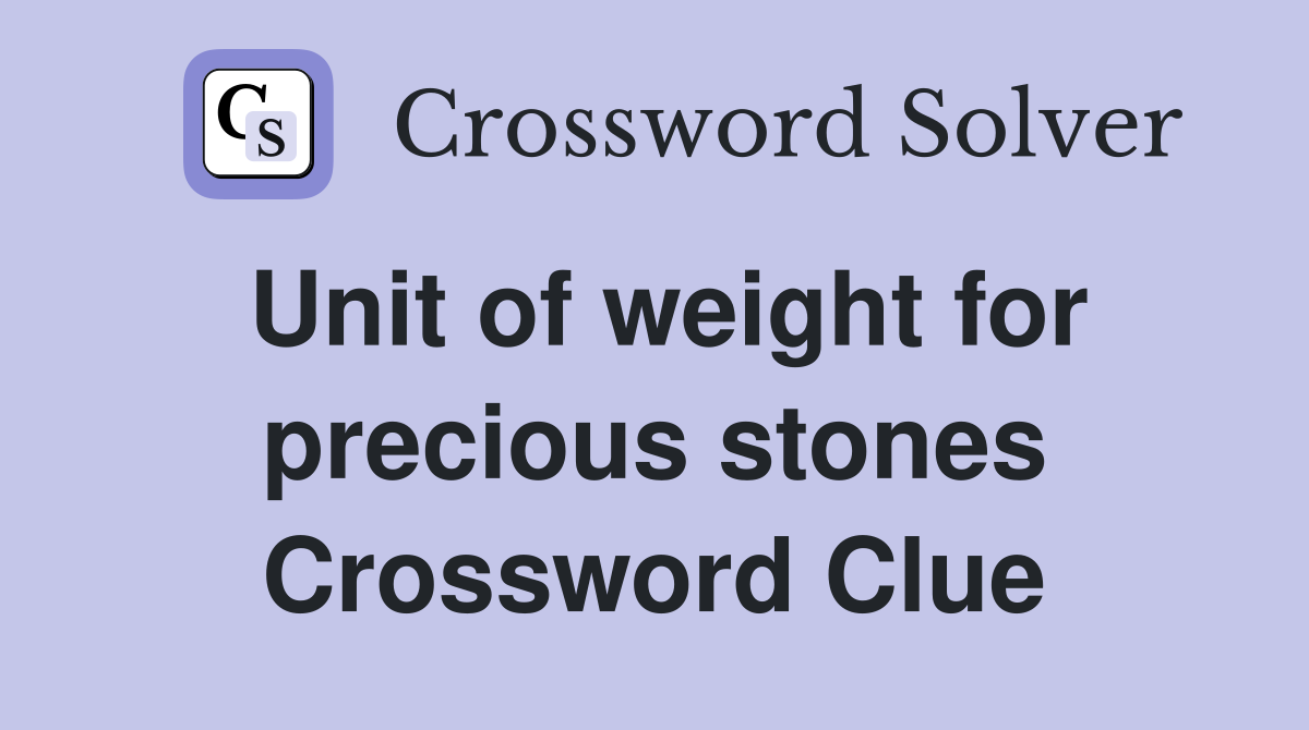 Unit of weight for precious stones Crossword Clue